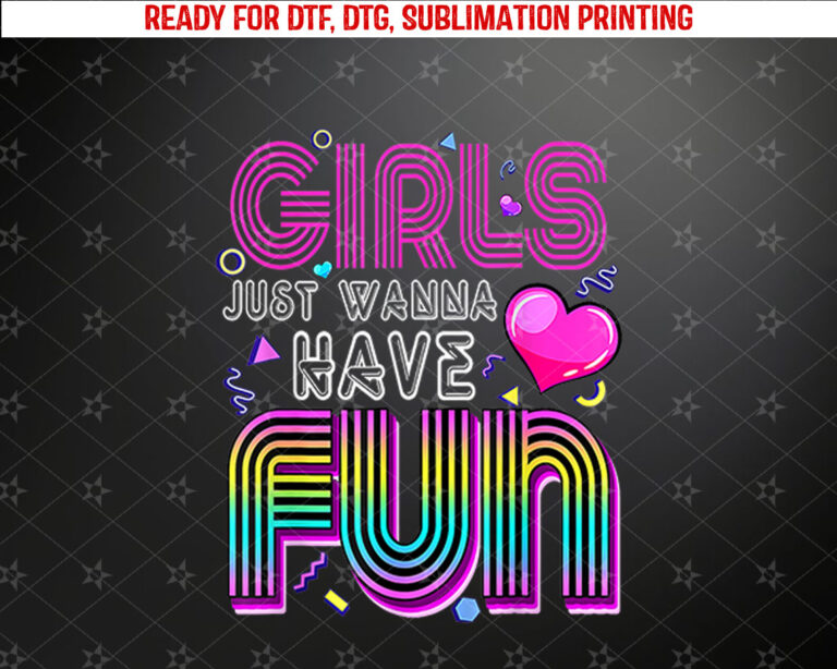 Awesome 80s Girls Just Wanna Have Fun 1980s Shirt PNG, DTF, DTG, Sublimation Design