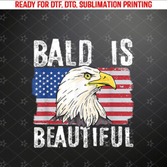 Bald Is Beautiful 4th of July Independence Day Bald Eagle Shirt PNG, DTF, DTG, Sublimation Design