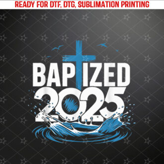 Baptized 2025 Shirt PNG, DTF, DTG, Sublimation Design