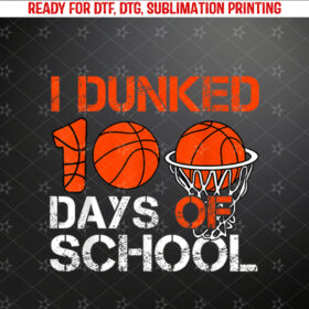 Basketball 100th Day Of School Shirt I Dunked 100 Days Boys Shirt PNG, DTF, DTG, Sublimation Design