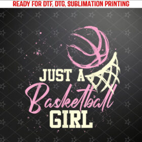 Basketball Player Women Just A Basketball Girl Basketball Shirt PNG, DTF, DTG, Sublimation Design