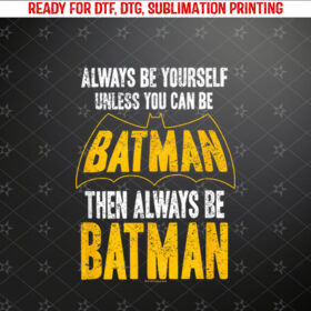 Batman Be Batman Shirt PNG, DTF, DTG, Sublimation Design