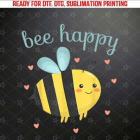 Be Happy Women Funny Bumblebee Honey Bee Kids Bee Happy Shirt PNG, DTF, DTG, Sublimation Design