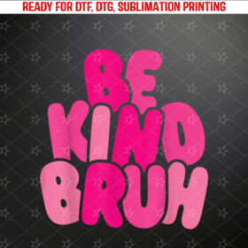 Be Kind Bruh Anti Bullying Kindness Week Unity Day Shirt PNG, DTF, DTG, Sublimation Design