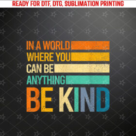 Be Kind In A World Where You Can Be Anything Typewriter Tee Shirt PNG, DTF, DTG, Sublimation Design