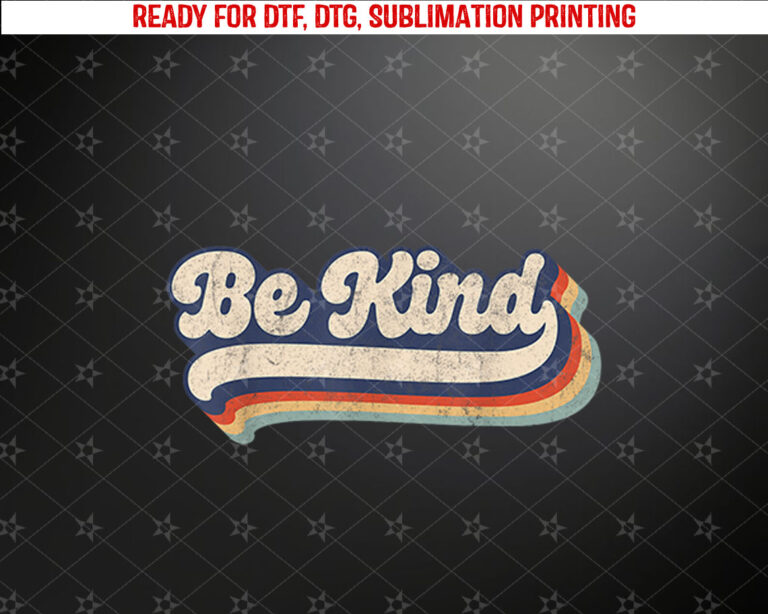 Be Kind Women Positive Inspirational Kindness Retro Vintage Shirt PNG, DTF, DTG, Sublimation Design