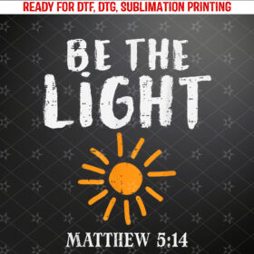 Be The Light Sun Matthew 514 Bible Christian Men Women Kids Shirt PNG, DTF, DTG, Sublimation Design