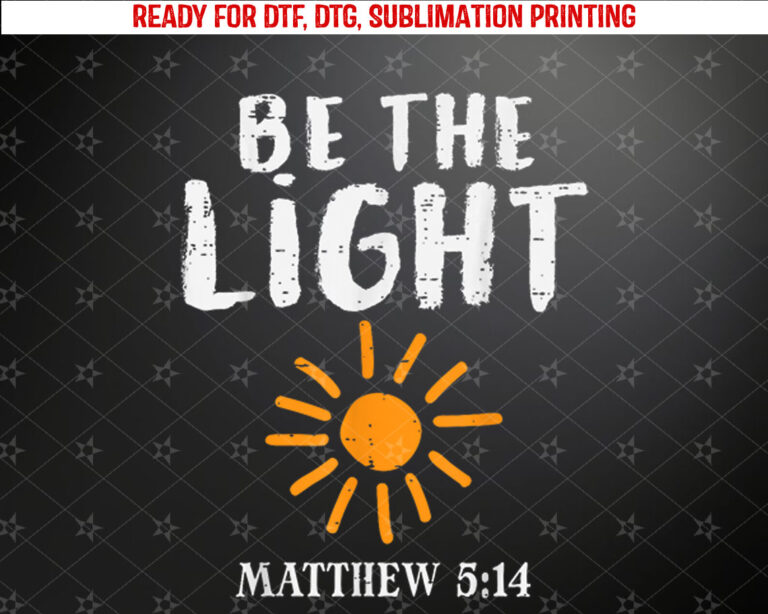 Be The Light Sun Matthew 514 Bible Christian Men Women Kids Shirt PNG, DTF, DTG, Sublimation Design