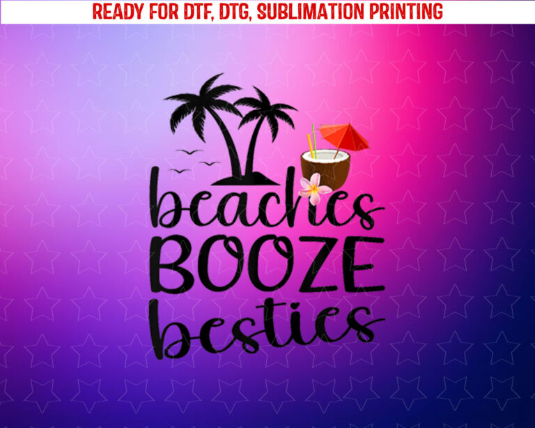 Beaches Booze and Besties Funny Vacation Beach Women Gift Shirt PNG, DTF, DTG, Sublimation Design