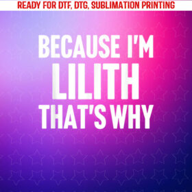 Because Im Lilith Thats Why Am Personalized Name Shirt PNG, DTF, DTG, Sublimation Design