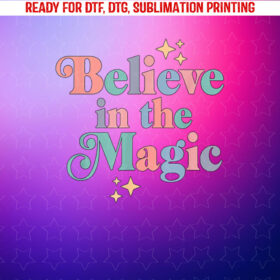 Believe in the Magic Shirt PNG, DTF, DTG, Sublimation Design