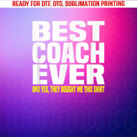 Best Coach Ever Yes They Bought Me This Gift Shirt PNG, DTF, DTG, Sublimation Design