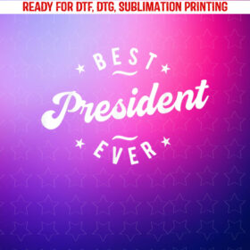 Best President Ever Shirt PNG, DTF, DTG, Sublimation Design