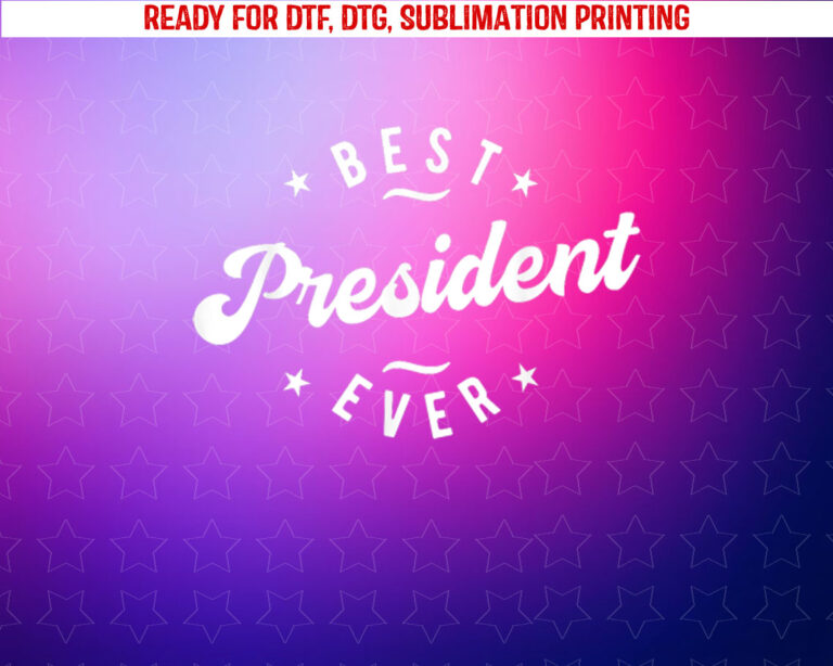 Best President Ever Shirt PNG, DTF, DTG, Sublimation Design