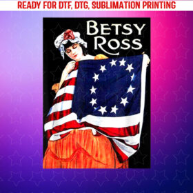Betsy Ross American Flag 1776 Art 4th of July Gift Shirt PNG, DTF, DTG, Sublimation Design
