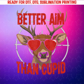 Better Aim Than Cupid Funny Valentines Day Deer Hunter Shirt PNG, DTF, DTG, Sublimation Design