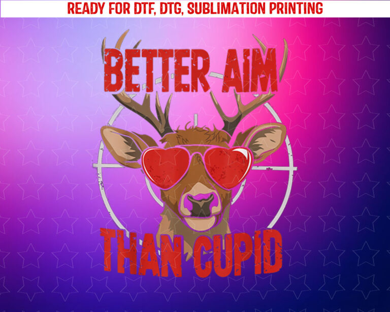 Better Aim Than Cupid Funny Valentines Day Deer Hunter Shirt PNG, DTF, DTG, Sublimation Design