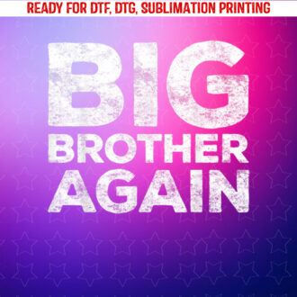 Big Brother Again Bro Shirt PNG, DTF, DTG, Sublimation Design