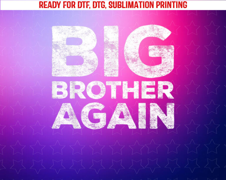 Big Brother Again Bro Shirt PNG, DTF, DTG, Sublimation Design