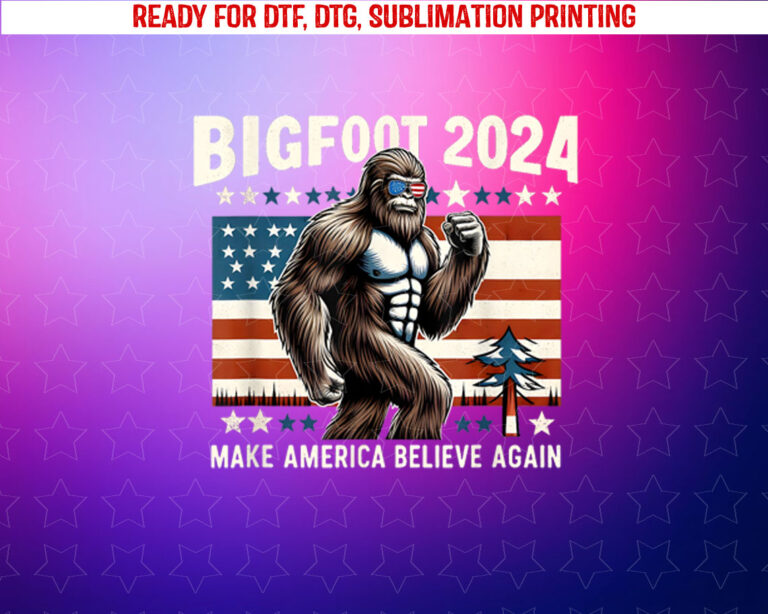 Bigfoot 2024 Make America Believe Again Election Day 2024 Shirt PNG, DTF, DTG, Sublimation Design