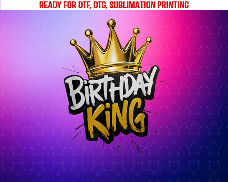 Birthday King With Crown Funny Birthday Party Shirt PNG, DTF, DTG, Sublimation Design