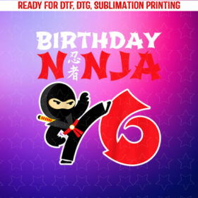 Birthday Ninja 6 Year Old Ninja Birthday Party Theme Shirt PNG, DTF, DTG, Sublimation Design