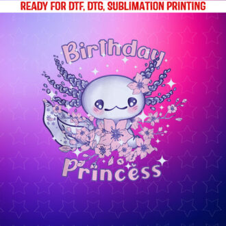 Birthday Princess and Axolotl Birthday Shirt PNG, DTF, DTG, Sublimation Design