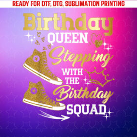 Birthday Queen Shoes Stepping With the Birthday Squad Party Shirt PNG, DTF, DTG, Sublimation Design