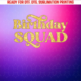 Birthday Squad Cool Funny Bday Team Men Women Boy Girl Shirt PNG, DTF, DTG, Sublimation Design