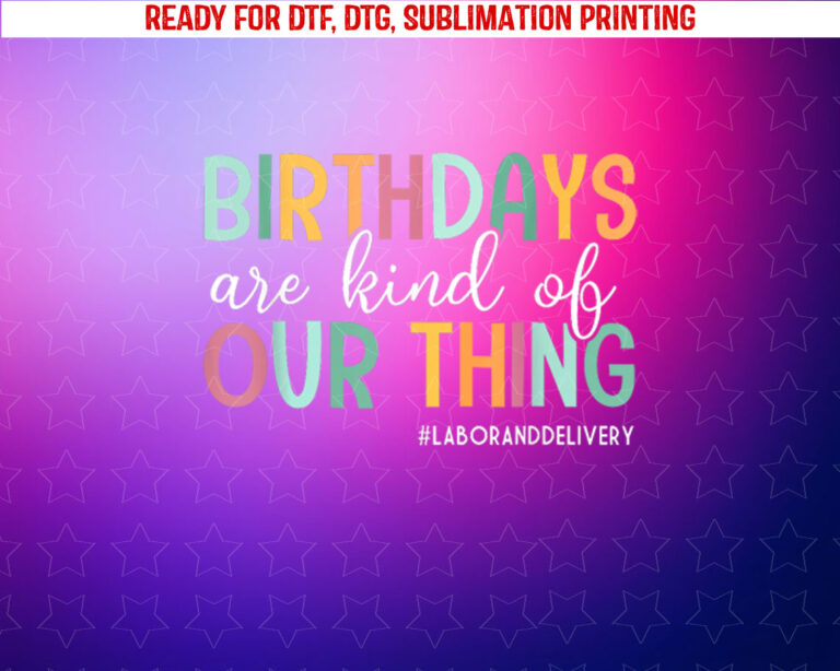 Birthdays Are Kind of Our Thing Labor and Delivery Team Shirt PNG, DTF, DTG, Sublimation Design