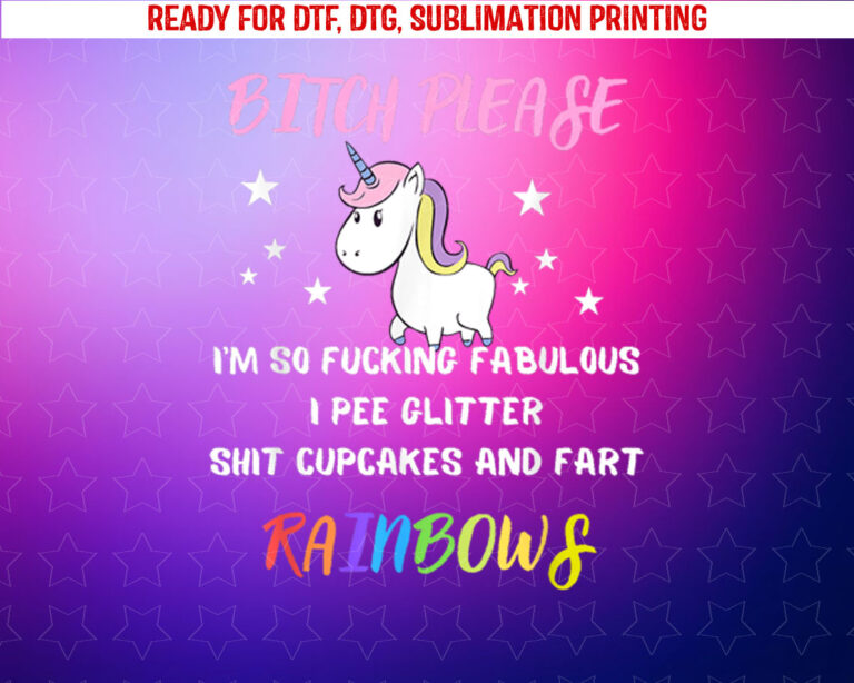 Bitch Please Im So Fucking Fabulous Womens Unicorn Gift Shirt PNG, DTF, DTG, Sublimation Design