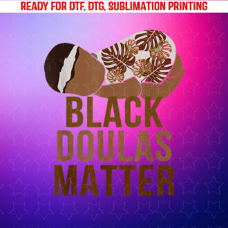 Black Afro Doula Midwife Birth Worker Black Doulas Matter Shirt PNG, DTF, DTG, Sublimation Design