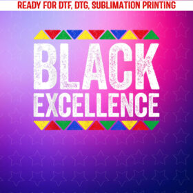 Black Excellence Black History Month Shirt PNG, DTF, DTG, Sublimation Design