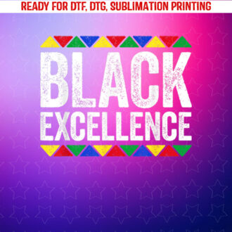 Black Excellence Black History Month Shirt PNG, DTF, DTG, Sublimation Design