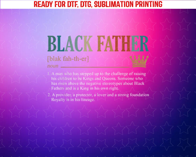 Black Father Definition Fathers Day Shirt PNG, DTF, DTG, Sublimation Design