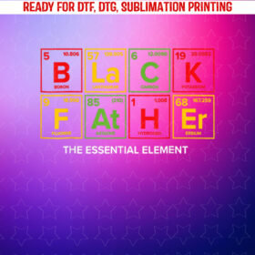 Black Father the Essential Element Fathers Day Juneteenth Shirt PNG, DTF, DTG, Sublimation Design