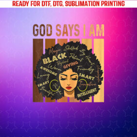 Black Girl Queen God Says I Am Melanin History Month Shirt PNG, DTF, DTG, Sublimation Design