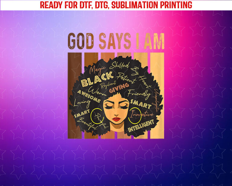 Black Girl Queen God Says I Am Melanin History Month Shirt PNG, DTF, DTG, Sublimation Design