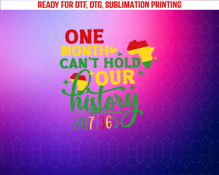 Black History 247365 One Month Cant Hold Our History Afro Shirt PNG, DTF, DTG, Sublimation Design