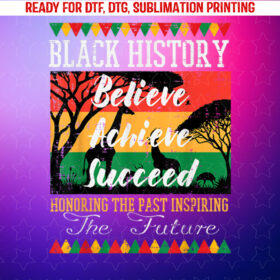 Black History Believe Achieve Succeed African Women Men Kids Shirt PNG, DTF, DTG, Sublimation Design