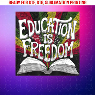 Black History Education Freedom Teacher Men Women Kids Shirt PNG, DTF, DTG, Sublimation Design