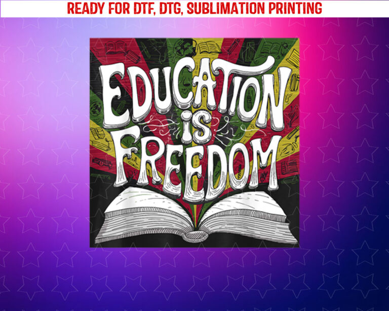 Black History Education Freedom Teacher Men Women Kids Shirt PNG, DTF, DTG, Sublimation Design