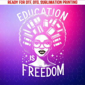 Black History Education is Freedom Books Women Shirt PNG, DTF, DTG, Sublimation Design