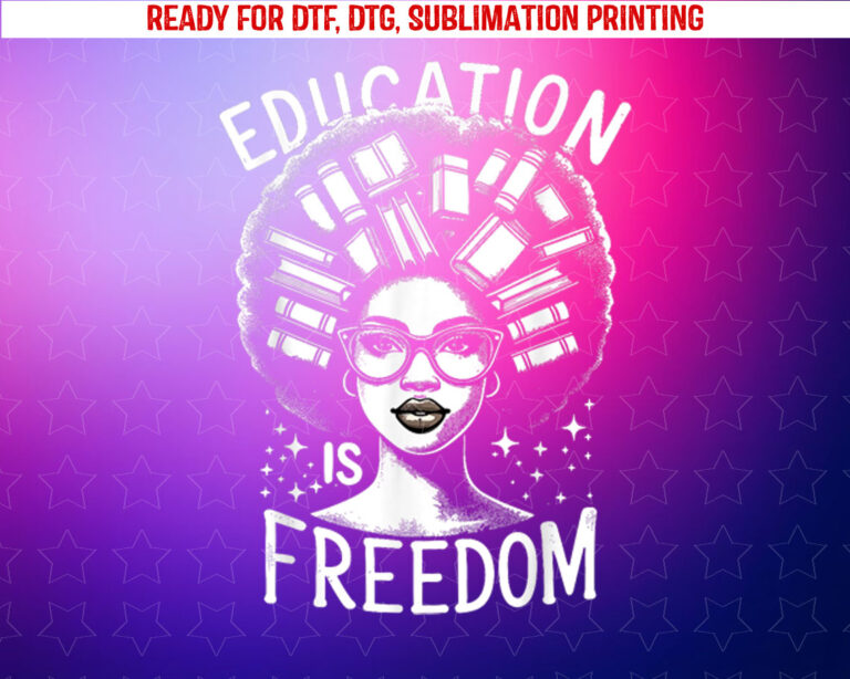 Black History Education is Freedom Books Women Shirt PNG, DTF, DTG, Sublimation Design