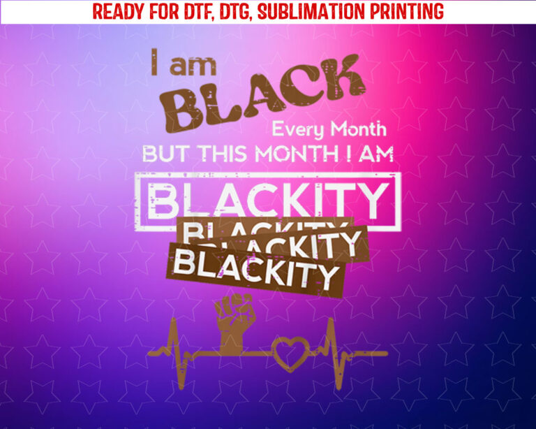 Black History I Am Blackity Fist Heartbeat Men Women Kids Shirt PNG, DTF, DTG, Sublimation Design