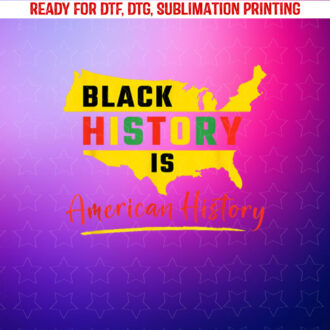 Black History is American History African American Heritage Shirt PNG, DTF, DTG, Sublimation Design