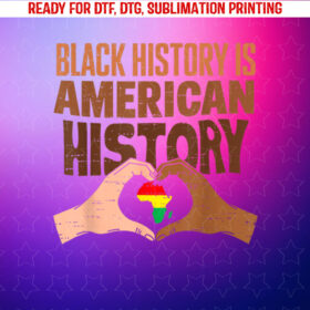 Black History is American History African Pride Hand Heart Shirt PNG, DTF, DTG, Sublimation Design