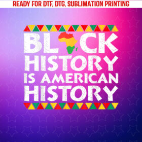 Black History is American History Patriotic African American Shirt PNG, DTF, DTG, Sublimation Design