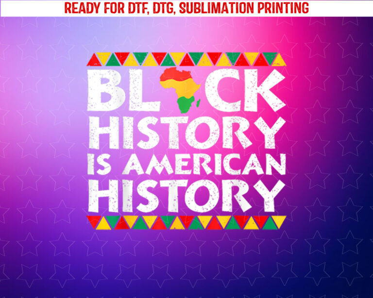 Black History is American History Patriotic African American Shirt PNG, DTF, DTG, Sublimation Design