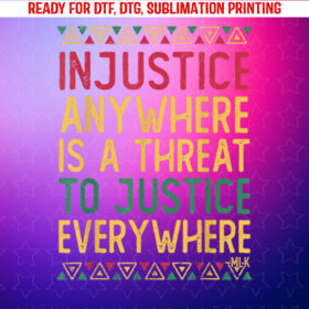 Black History Juneteenth Justice Martin Luther King Jr Quote Shirt PNG, DTF, DTG, Sublimation Design